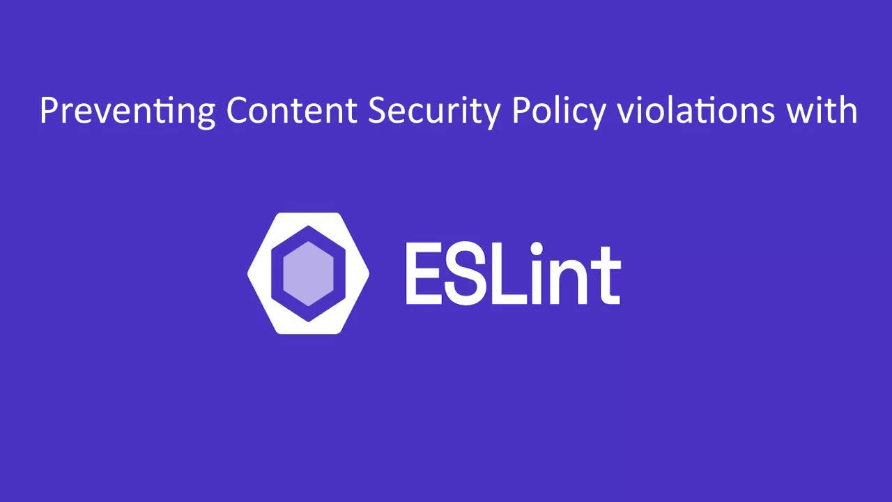 Preventing Content Security Violations using ESLint.